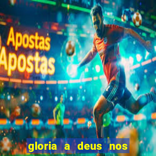 gloria a deus nos altos ceus letra